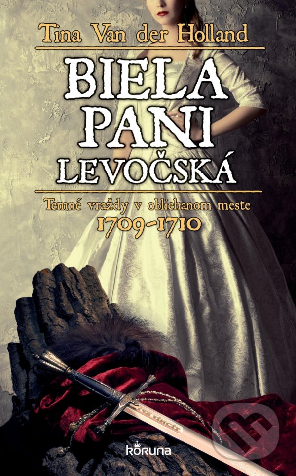 Kniha: Biela pani levočská (Tina Van der Holland). Koruna, 2021 Kniha: Biela pani levočská (Tina Van der Holland). Koruna, 2021