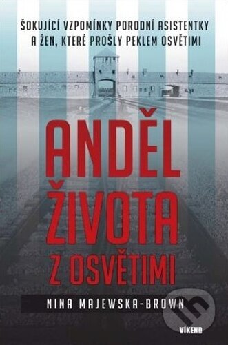 Kniha: Anděl života z Osvětimi (Nina Majewska - Brown). Víkend, 2021 Kniha: Anděl života z Osvětimi (Nina Majewska - Brown). Víkend, 2021