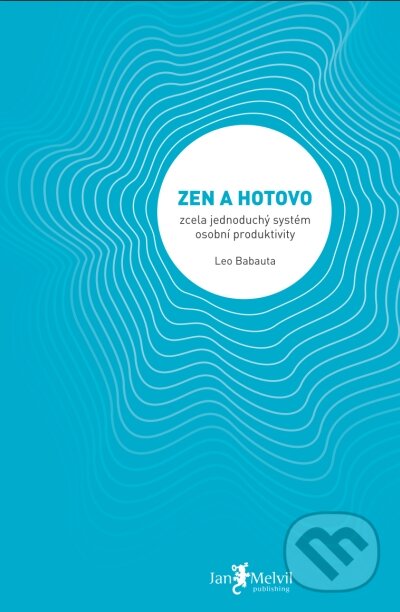 Kniha: Zen a hotovo (Leo Babauta). Jan Melvil publishing, 2010 Kniha: Zen a hotovo (Leo Babauta). Jan Melvil publishing, 2010