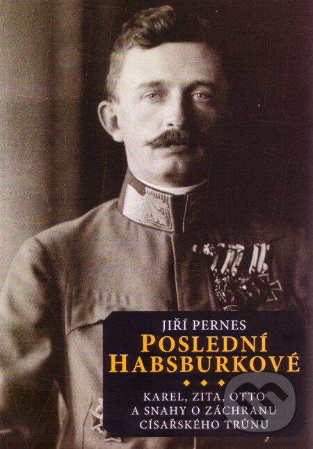 Kniha: Poslední Habsburkové (Jiří Pernes). Barrister & Principal, 2010 Kniha: Poslední Habsburkové (Jiří Pernes). Barrister & Principal, 2010