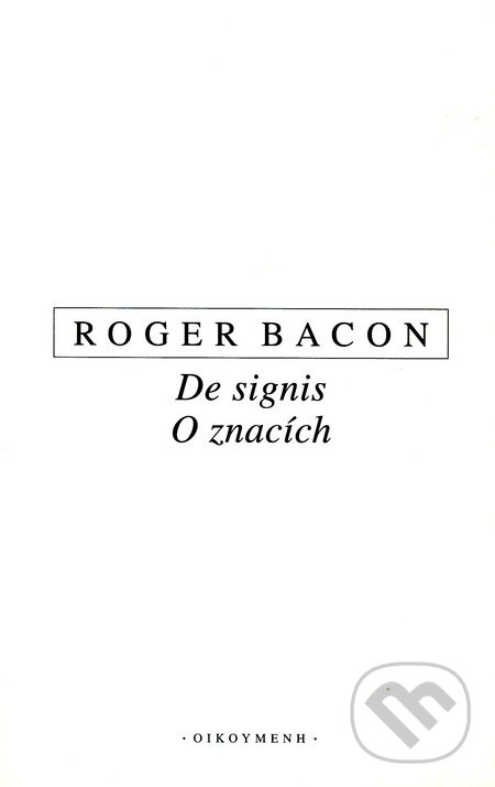 Kniha: De signis - O znacích (Roger Bacon). OIKOYMENH, 2010 Kniha: De signis - O znacích (Roger Bacon). OIKOYMENH, 2010