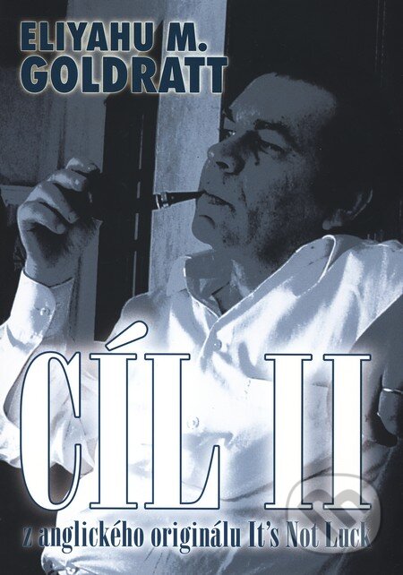 Kniha: Cíl II. (Eliyahu M. Goldratt a Jeff Cox). InterQuality, 2006 Kniha: Cíl II. (Eliyahu M. Goldratt a Jeff Cox). InterQuality, 2006