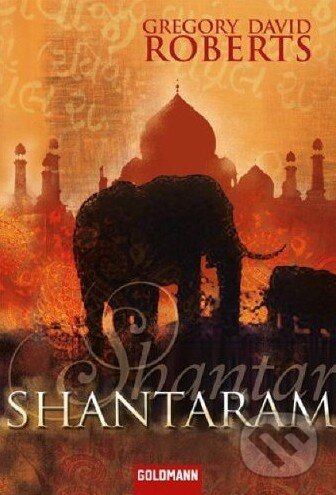 Shantaram - Gregory David Roberts, Goldmann Verlag, 2010