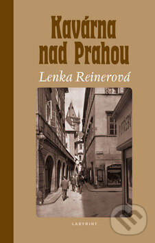 Kniha: Kavárna nad Prahou (Lenka Reinerová). Labyrint, 2010 Kniha: Kavárna nad Prahou (Lenka Reinerová). Labyrint, 2010