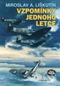 Kniha: Vzpomínky jednoho letce (Miroslav A. Liškutín). Toužimský & Moravec, 2010 Kniha: Vzpomínky jednoho letce (Miroslav A. Liškutín). Toužimský & Moravec, 2010