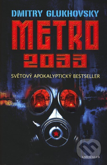 Kniha: Metro 2033 (Dmitry Glukhovsky). Knižní klub, 2010 Kniha: Metro 2033 (Dmitry Glukhovsky). Knižní klub, 2010