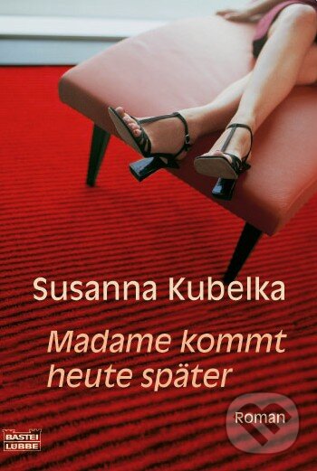 Kniha: Madame kommt heute später (Susanna Kubelka). Bastei Lübbe, 2007 Kniha: Madame kommt heute später (Susanna Kubelka). Bastei Lübbe, 2007
