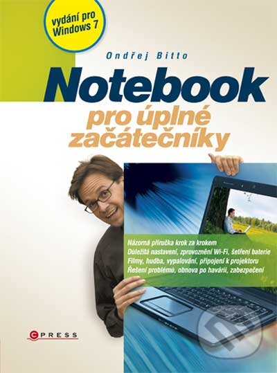 Kniha: Notebook pro úplné začátečníky - vydání pro Windows 7 (Ondřej Bitto). Computer Press, 2010 Kniha: Notebook pro úplné začátečníky - vydání pro Windows 7 (Ondřej Bitto). Computer Press, 2010