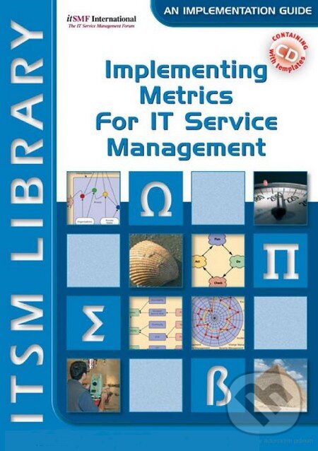 Kniha: Implementing Metrics for It Service Management (David Smith). , 2008 Kniha: Implementing Metrics for It Service Management (David Smith). , 2008