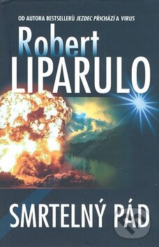 Kniha: Smrtelný pád (Robert Liparulo). Talpress, 2008 Kniha: Smrtelný pád (Robert Liparulo). Talpress, 2008