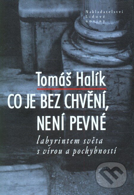 Kniha: Co je bez chvění, není pevné (Tomáš Halík). Nakladatelství Lidové noviny, 2010 Kniha: Co je bez chvění, není pevné (Tomáš Halík). Nakladatelství Lidové noviny, 2010