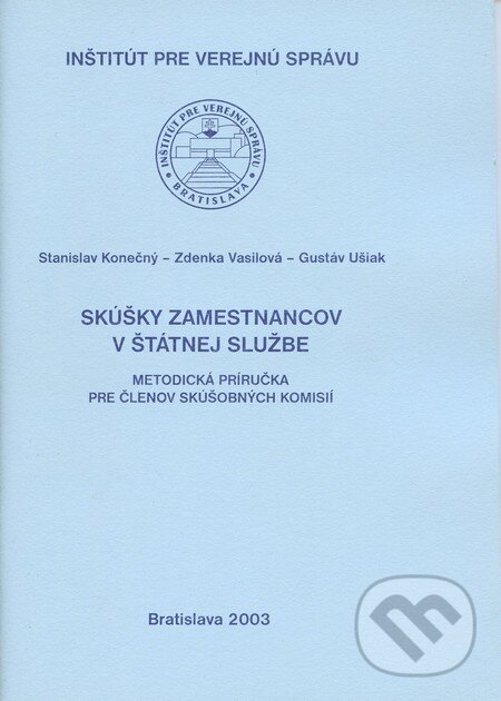 Kniha: Skúšky zamestnancov v štátnej službe (Gustáv Ušiak, Stanislav Konečný a Zdenka Vasilová). Inštitút pre verejnú správu Bratislava, 2003 Kniha: Skúšky zamestnancov v štátnej službe (Gustáv Ušiak, Stanislav Konečný a Zdenka Vasilová). Inštitút pre verejnú správu Bratislava, 2003
