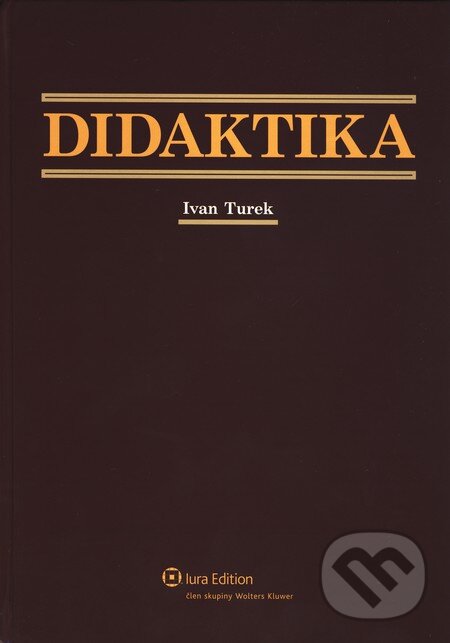 Kniha: Didaktika (Ivan Turek). Wolters Kluwer (Iura Edition), 2010 Kniha: Didaktika (Ivan Turek). Wolters Kluwer (Iura Edition), 2010