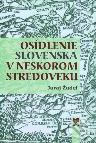 Kniha: Osídlenie Slovenska v neskorom stredoveku (Juraj Žudel). VEDA, 2010 Kniha: Osídlenie Slovenska v neskorom stredoveku (Juraj Žudel). VEDA, 2010