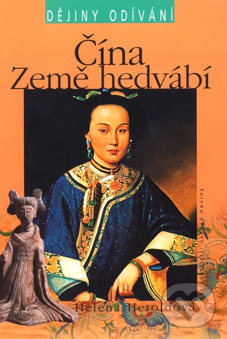 Kniha: Čína - Země hedvábí (Helena Heroldová). Nakladatelství Lidové noviny, 2010 Kniha: Čína - Země hedvábí (Helena Heroldová). Nakladatelství Lidové noviny, 2010