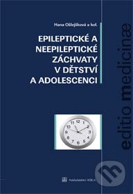Epileptické a neepileptické záchvaty v dětstí a adolescenci - Hana Ošlejšková a kolektiv, Adela, 2009