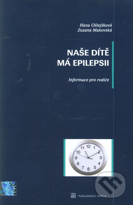 Kniha: Naše dítě má epilepsii (Hana Ošlejšková a Zuzana Makovská). Adela, 2009 Kniha: Naše dítě má epilepsii (Hana Ošlejšková a Zuzana Makovská). Adela, 2009
