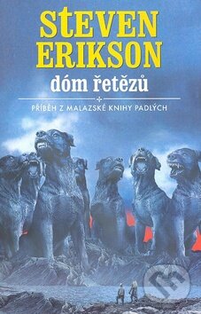 Kniha: Dóm řetězů (Steven Erikson). Talpress, 2005 Kniha: Dóm řetězů (Steven Erikson). Talpress, 2005