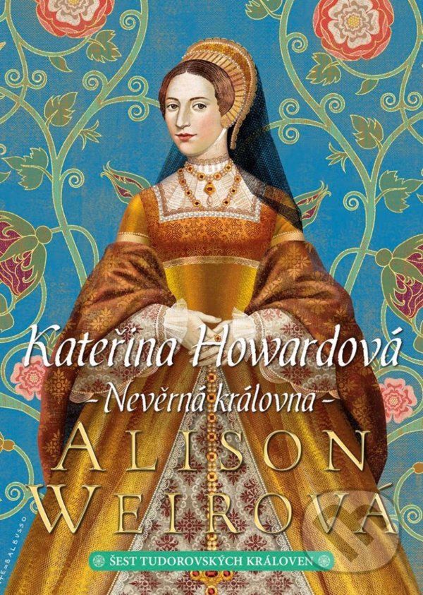 Kniha: Kateřina Howardová (Alison Weir). BB/art, 2021 Kniha: Kateřina Howardová (Alison Weir). BB/art, 2021