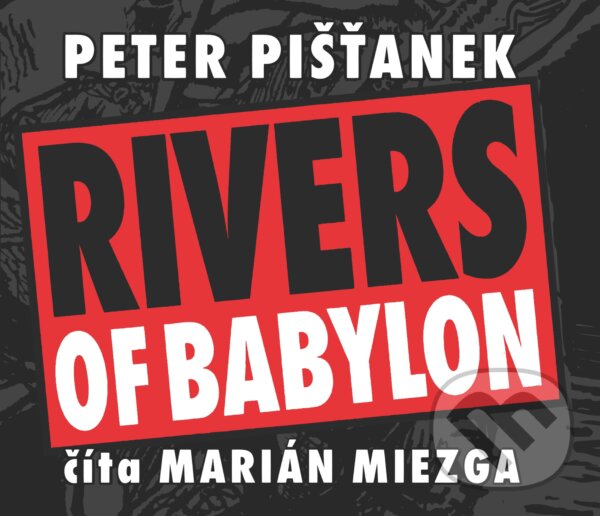 Audiokniha: Rivers of Babylon (Peter Pišťanek). Wisteria Books, Slovart, 2021 Audiokniha: Rivers of Babylon (Peter Pišťanek). Wisteria Books, Slovart, 2021