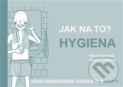 Kniha: Jak na to? – Hygiena (Hana Zobačová). Pasparta, 2021 Kniha: Jak na to? – Hygiena (Hana Zobačová). Pasparta, 2021