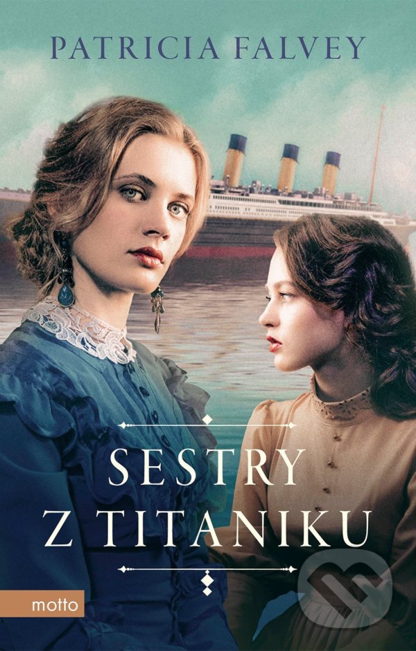 Kniha: Sestry z Titanicu (Patricia Falvey). Motto, 2021 Kniha: Sestry z Titanicu (Patricia Falvey). Motto, 2021