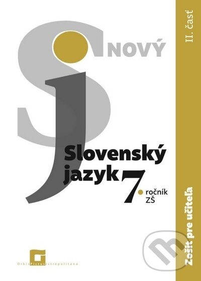 Nový Slovenský jazyk 7. roč. - 2. časť (zošit pre učiteľa) - Jarmila Krajčovičová, Orbis Pictus Istropolitana, 2020