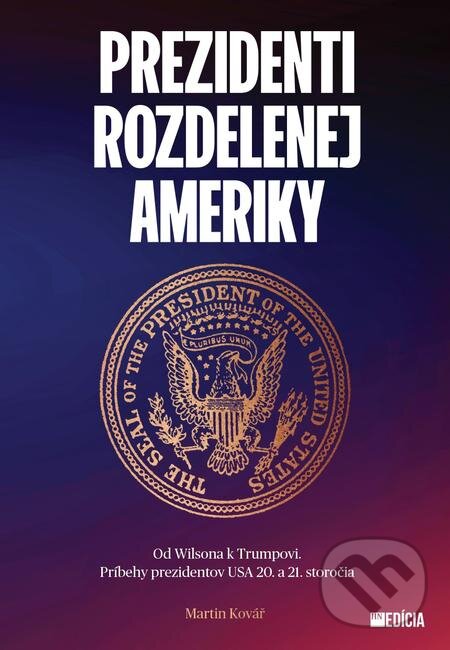 E-kniha: Prezidenti rozdelenej Ameriky (Martin Kovář). MAFRA Slovakia, 2021 E-kniha: Prezidenti rozdelenej Ameriky (Martin Kovář). MAFRA Slovakia, 2021