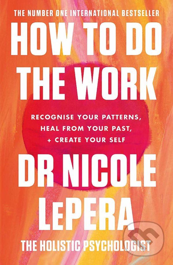 Kniha: How To Do The Work (Nicole LePera). Orion, 2021 Kniha: How To Do The Work (Nicole LePera). Orion, 2021
