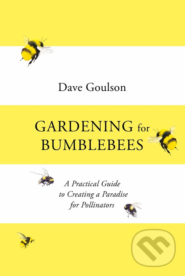 Kniha: Gardening for Bumblebees (Dave Goulson). Square Peg, 2021 Kniha: Gardening for Bumblebees (Dave Goulson). Square Peg, 2021
