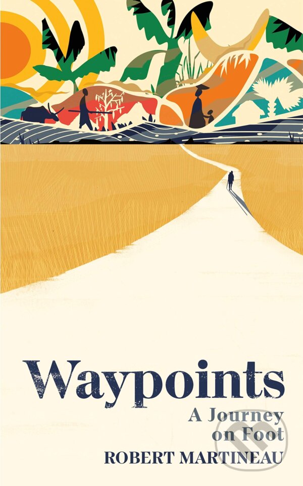 Kniha: Waypoints (Rob Martineau). Jonathan Cape, 2021 Kniha: Waypoints (Rob Martineau). Jonathan Cape, 2021