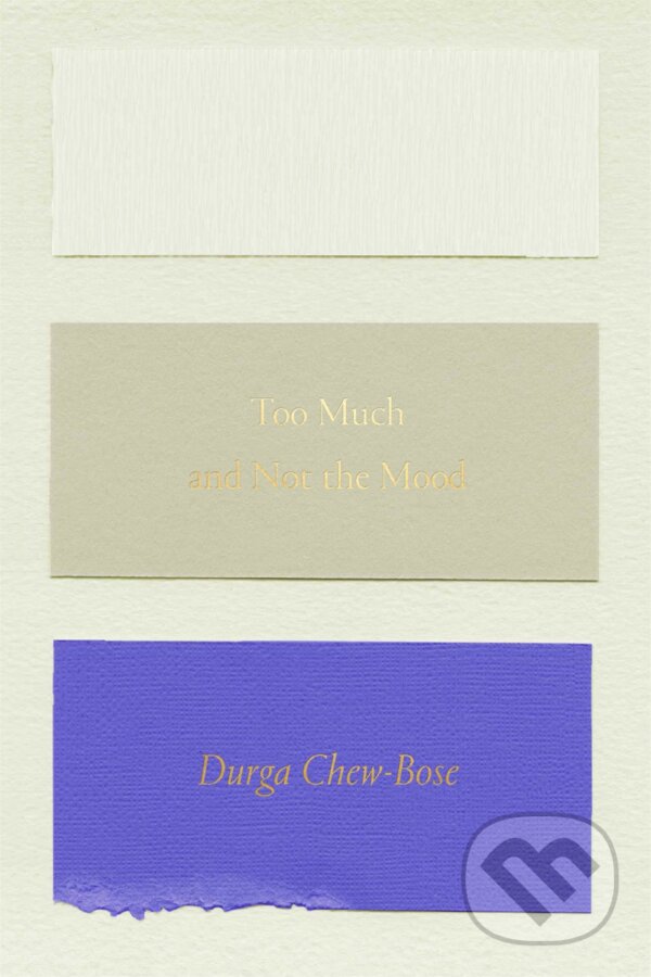 Kniha: Too Much and Not the Mood: Essays (Durga Chew-Bose). Farrar Straus Girou, 2017 Kniha: Too Much and Not the Mood: Essays (Durga Chew-Bose). Farrar Straus Girou, 2017