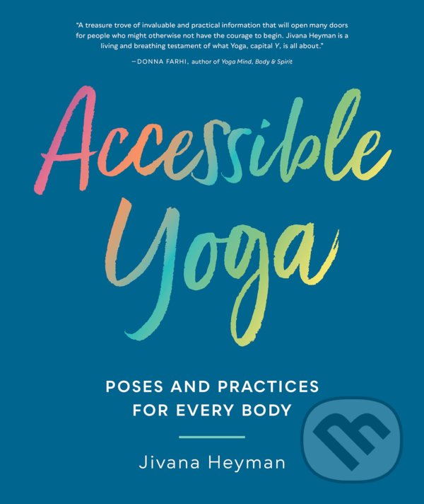Kniha: Accessible Yoga (Jivana Heyman). Shambhala, 2019 Kniha: Accessible Yoga (Jivana Heyman). Shambhala, 2019