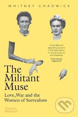 Kniha: The Militant Muse (Whitney Chadwick). Thames & Hudson, 2021 Kniha: The Militant Muse (Whitney Chadwick). Thames & Hudson, 2021