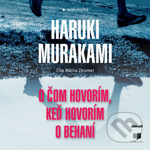 Audiokniha: O čom hovorím, keď hovorím o behaní (Haruki Murakami). Publixing, Slovart, 2021 Audiokniha: O čom hovorím, keď hovorím o behaní (Haruki Murakami). Publixing, Slovart, 2021