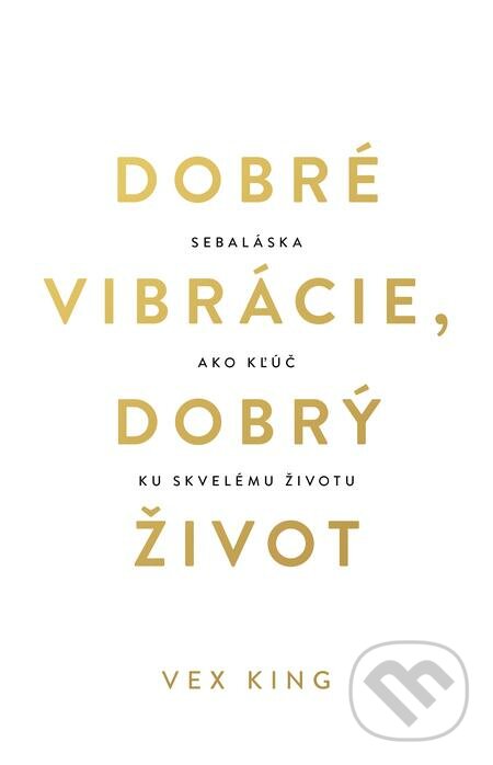 E-kniha: Dobré vibrácie, dobrý život (Vex King). Tatran, 2021 E-kniha: Dobré vibrácie, dobrý život (Vex King). Tatran, 2021