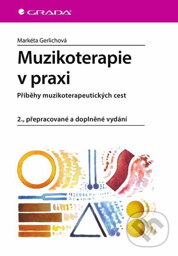 E-kniha: Muzikoterapie v praxi (Markéta Gerlichová). Grada, 2020 E-kniha: Muzikoterapie v praxi (Markéta Gerlichová). Grada, 2020