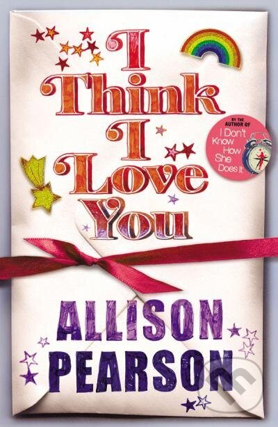 Kniha: I Think I Love You (Allison Pearson). Random House, 2010 Kniha: I Think I Love You (Allison Pearson). Random House, 2010