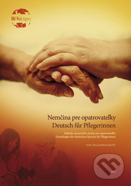 Kniha: Nemčina pre opatrovateľky / Deutsch für Pflegerinnen (Silvia Mikolajová). BM Centrum, s.r.o., 2010 Kniha: Nemčina pre opatrovateľky / Deutsch für Pflegerinnen (Silvia Mikolajová). BM Centrum, s.r.o., 2010