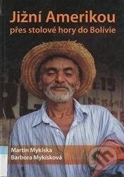 Kniha: Jižní Amerikou (Martin Mykiska a Barbora Mykisková). Martin Mykiska, 2007 Kniha: Jižní Amerikou (Martin Mykiska a Barbora Mykisková). Martin Mykiska, 2007