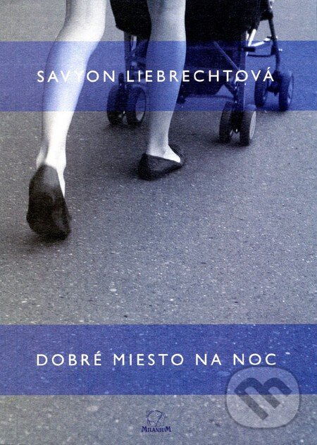 Kniha: Dobré miesto na noc (Savyon Liebrechtová). MilaniuM, 2010 Kniha: Dobré miesto na noc (Savyon Liebrechtová). MilaniuM, 2010