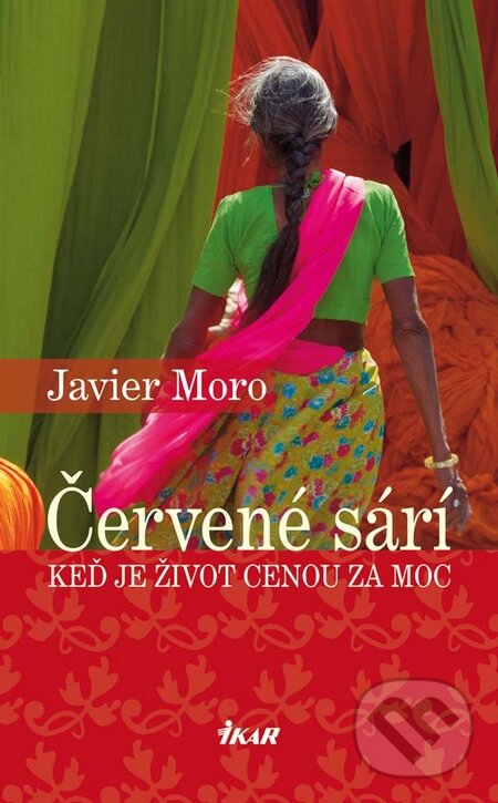 Kniha: Červené sárí (Javier Moro). Ikar, 2010 Kniha: Červené sárí (Javier Moro). Ikar, 2010
