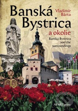 Kniha: Banská Bystrica a okolie (Vladimír Bárta). AB ART press, 2010 Kniha: Banská Bystrica a okolie (Vladimír Bárta). AB ART press, 2010
