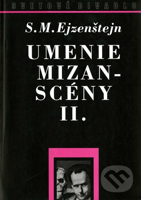 Umenie mizanscény II. - Sergej M. Ejzenštejn, Divadelný ústav, 1999