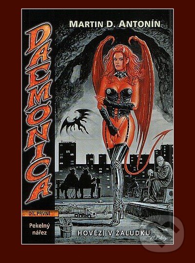 Kniha: Daemonica: Hovězí v žaludku (Díl první) (Martin D. Antonín). Straky na vrbě, 2010 Kniha: Daemonica: Hovězí v žaludku (Díl první) (Martin D. Antonín). Straky na vrbě, 2010