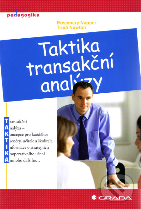 Kniha: Taktika transakční analýzy (Rosemary Napper a Trudi Newton). Grada, 2010 Kniha: Taktika transakční analýzy (Rosemary Napper a Trudi Newton). Grada, 2010