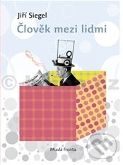 Kniha: Člověk mezi lidmi (Jiří Siegel). Mladá fronta, 2010 Kniha: Člověk mezi lidmi (Jiří Siegel). Mladá fronta, 2010