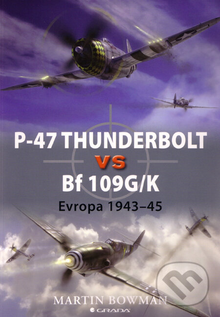 Kniha: P–47 Thunderbolt vs Bf 109G/K (Martin Bowman). Grada, 2010 Kniha: P–47 Thunderbolt vs Bf 109G/K (Martin Bowman). Grada, 2010