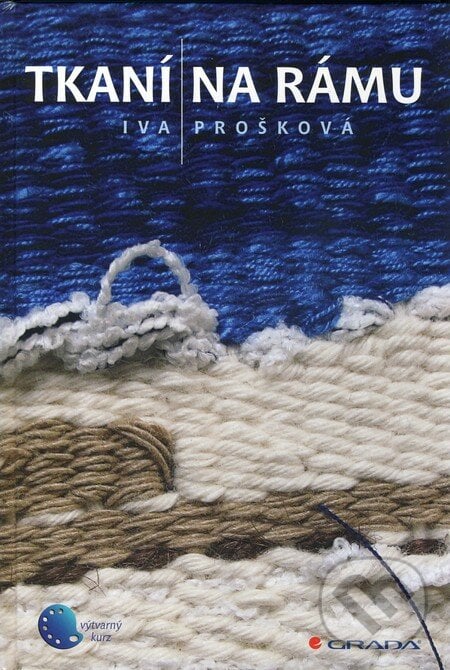 Tkaní na rámu - Iva Prošková, Grada, 2010