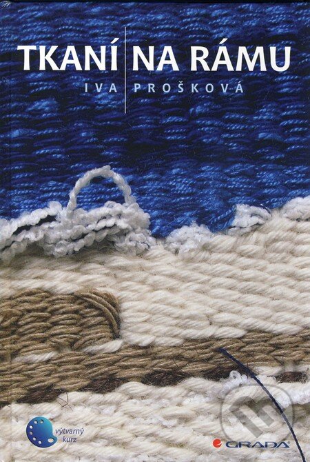 Kniha: Tkaní na rámu (Iva Prošková). Grada, 2010 Kniha: Tkaní na rámu (Iva Prošková). Grada, 2010
